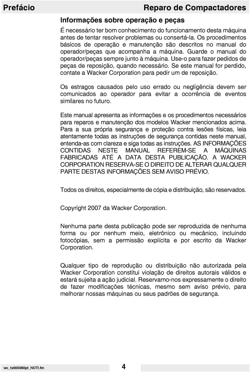 Use-o para fazer pedidos de peças de reposição, quando necessário. Se este manual for perdido, contate a Wacker Corporation para pedir um de reposição.