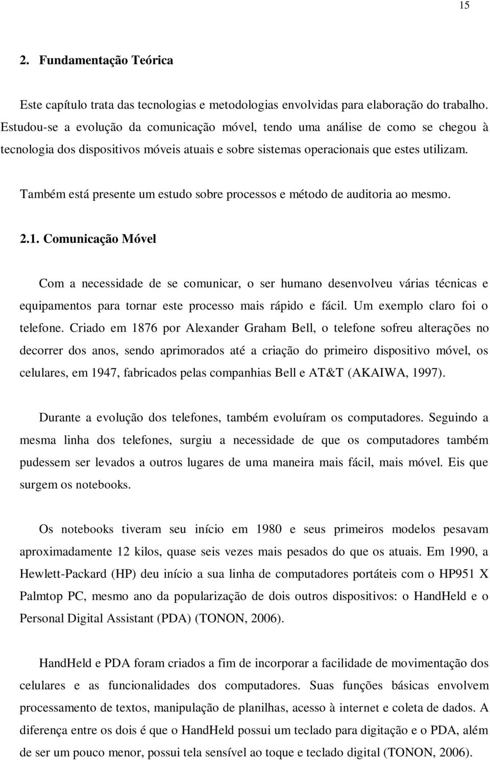 Também está presente um estudo sobre processos e método de auditoria ao mesmo. 2.1.