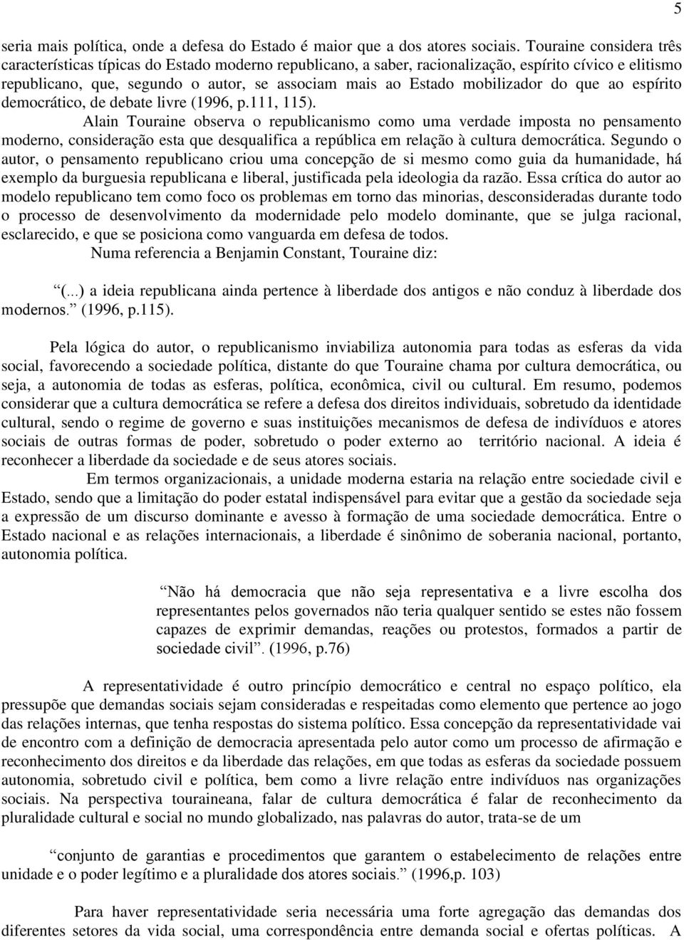 mobilizador do que ao espírito democrático, de debate livre (1996, p.111, 115).