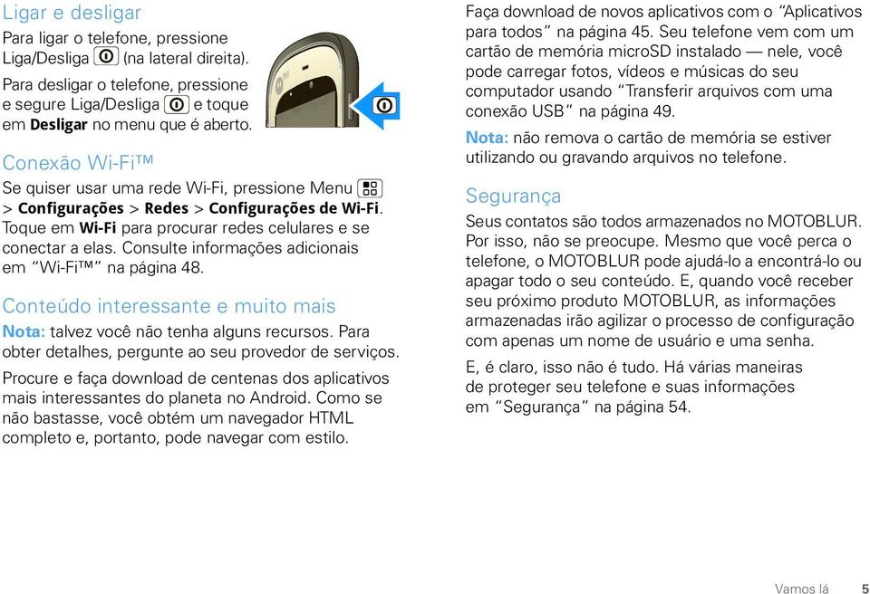 Consulte informações adicionais em Wi-Fi na página 48. Conteúdo interessante e muito mais Nota: talvez você não tenha alguns recursos. Para obter detalhes, pergunte ao seu provedor de serviços.