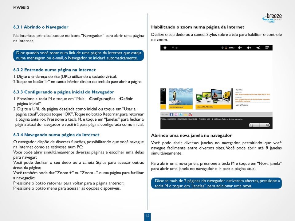 Dica: quando você tocar num link de uma página da Internet que esteja numa mensagem ou e-mail, o Navegador se iniciará automaticamente. 6.3.2 Entrando numa página na Internet 1.