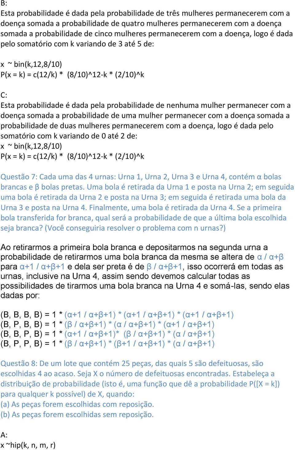 nenhuma mulher permanecer com a doença somada a probabilidade de uma mulher permanecer com a doença somada a probabilidade de duas mulheres permanecerem com a doença, logo é dada pelo somatório com k