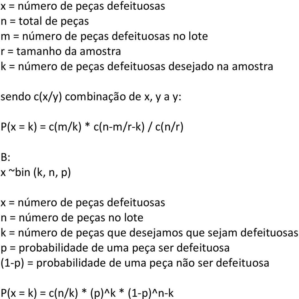 n, p) x = número de peças defeituosas n = número de peças no lote k = número de peças que desejamos que sejam defeituosas p =