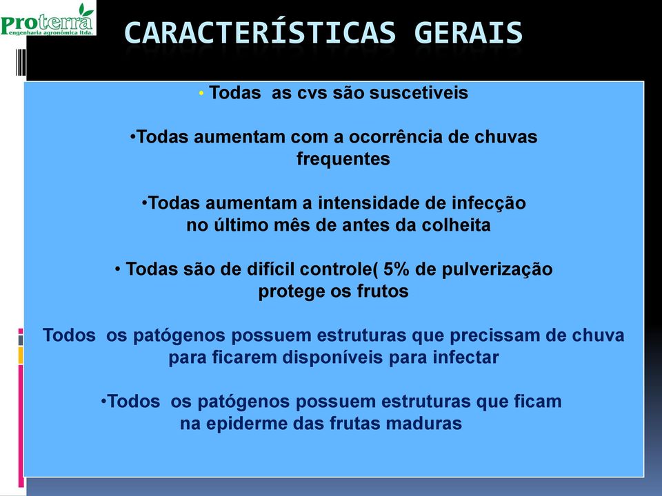 5% de pulverização protege os frutos Todos os patógenos possuem estruturas que precissam de chuva para