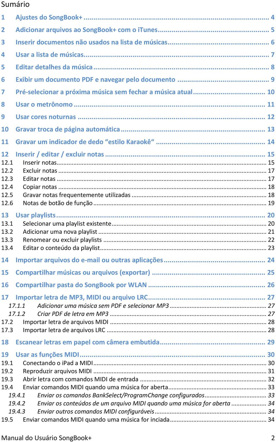 .. 11 9 Usar cores noturnas... 12 10 Gravar troca de página automática... 13 11 Gravar um indicador de dedo estilo Karaokê... 14 12 Inserir / editar / excluir notas... 15 12.1 Inserir notas... 15 12.2 Excluir notas.