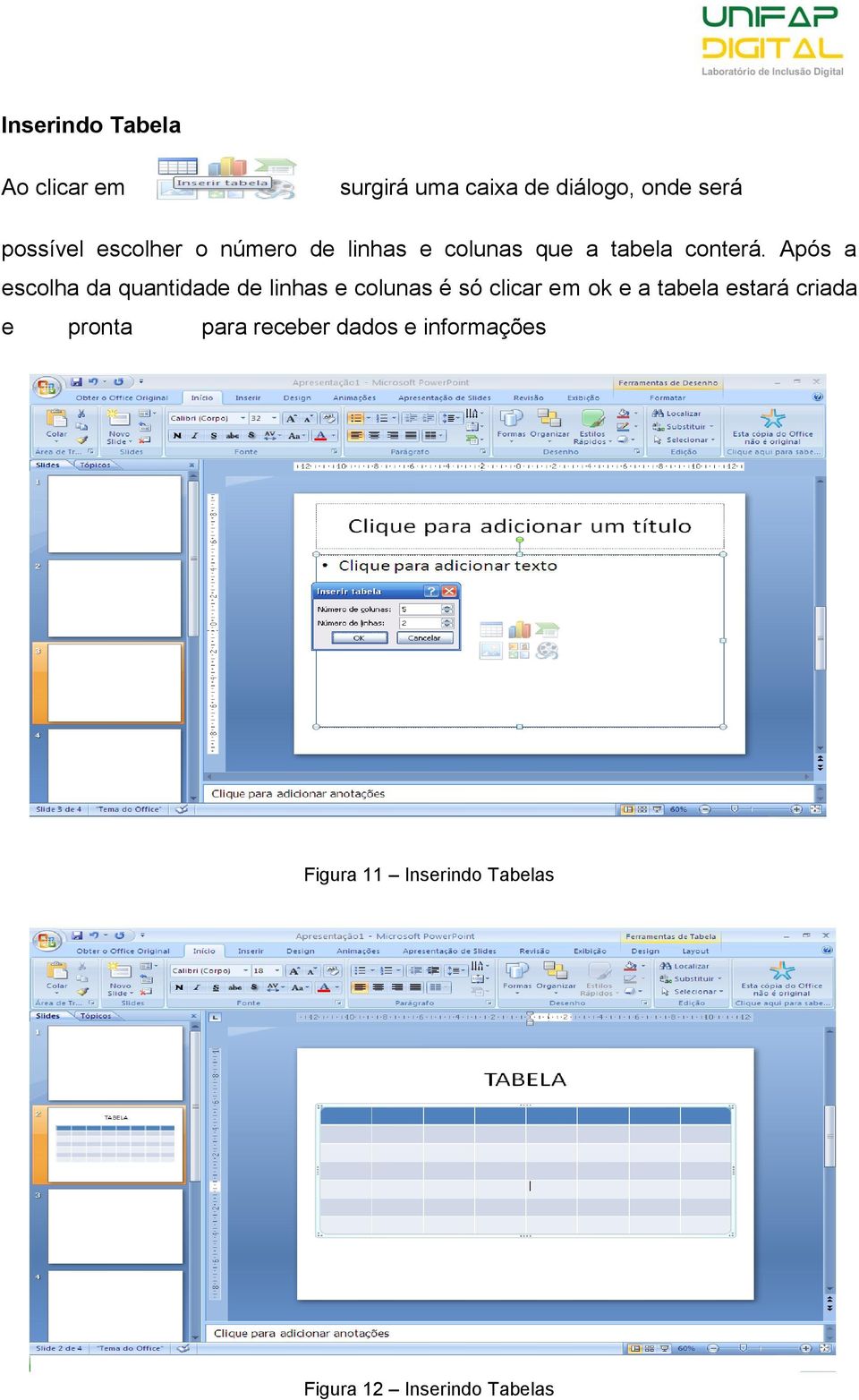 Após a escolha da quantidade de linhas e colunas é só clicar em ok e a tabela