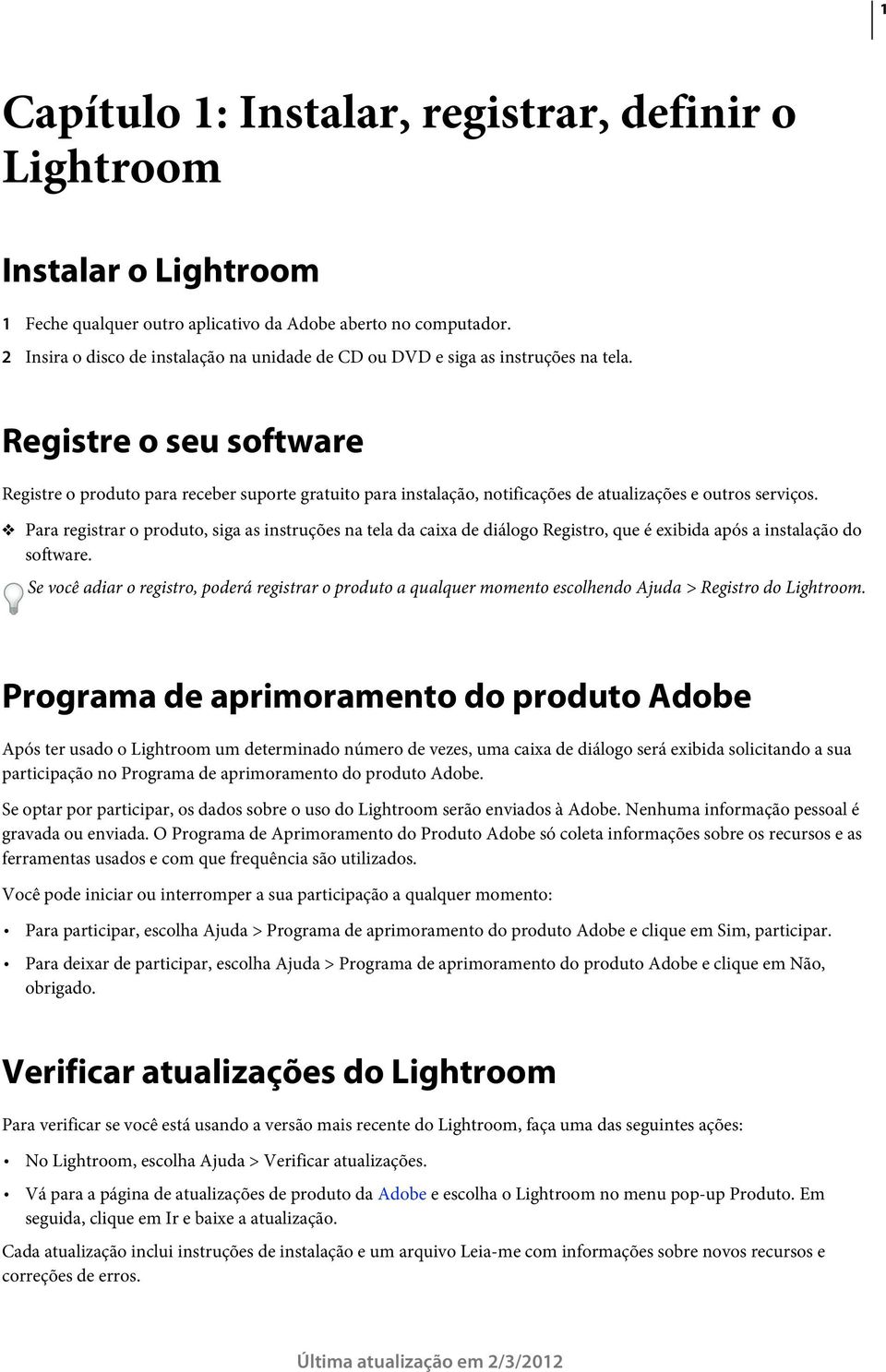 Registre o seu software Registre o produto para receber suporte gratuito para instalação, notificações de atualizações e outros serviços.