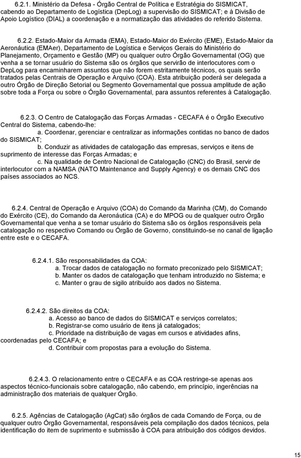 e a normatização das atividades do referido Sistema. 6.2.