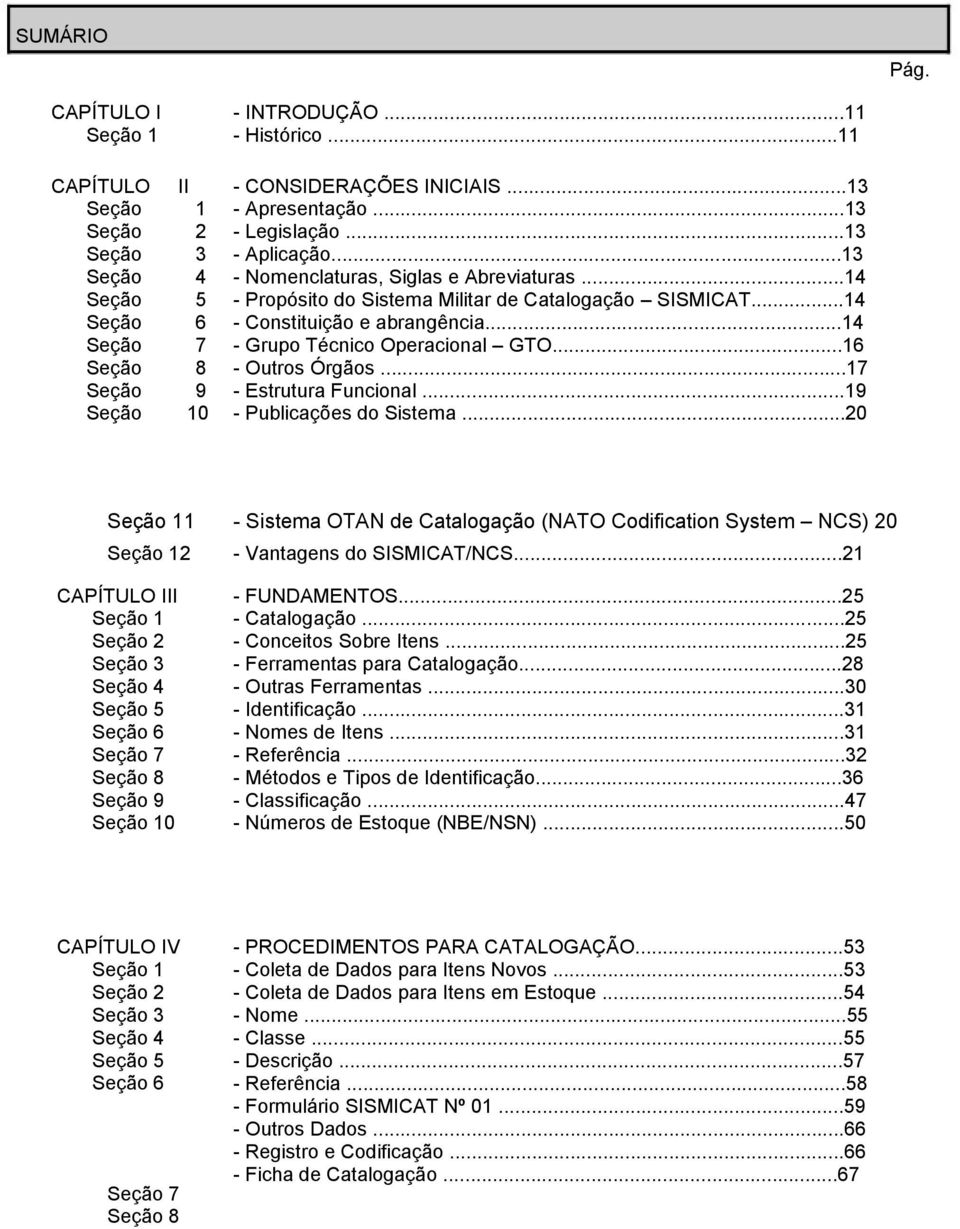 ..14 - Grupo Técnico Operacional GTO...16 - Outros Órgãos...17 - Estrutura Funcional...19 - Publicações do Sistema.