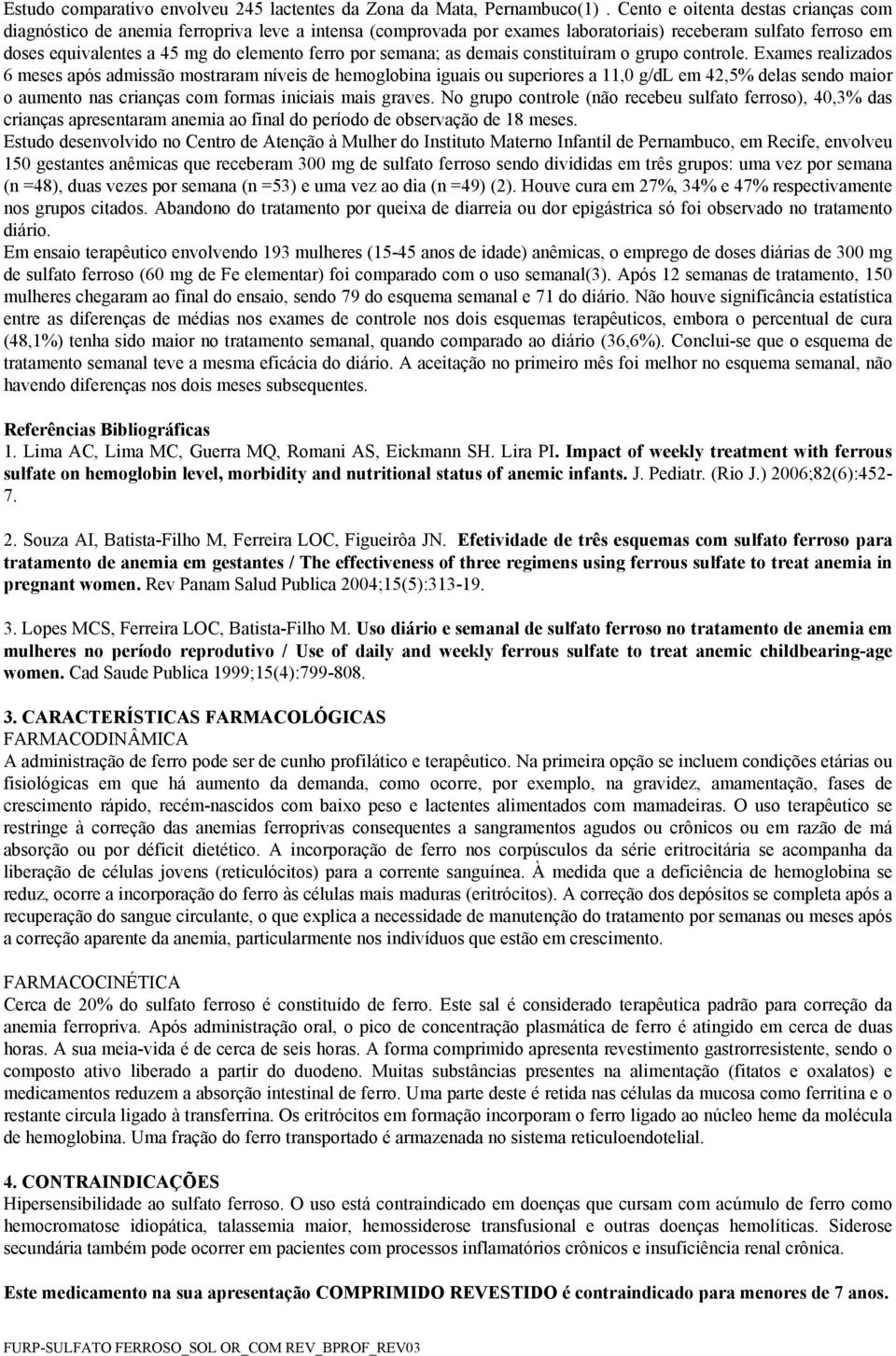 semana; as demais constituíram o grupo controle.