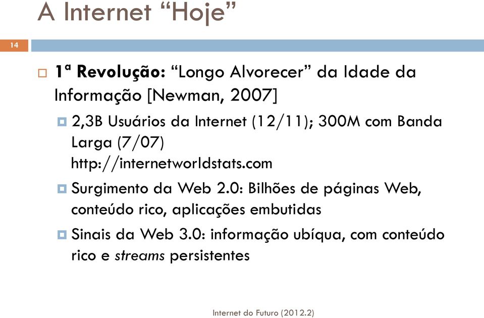 http://internetworldstats.com Surgimento da Web 2.