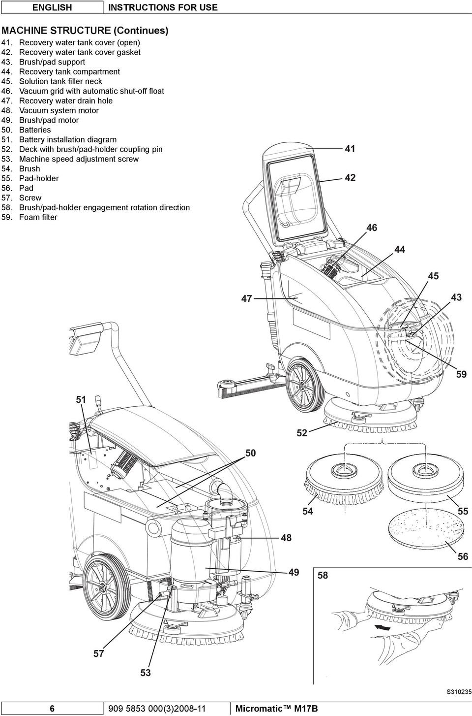 Brush/pad motor 50. Batteries 51. Battery installation diagram 52. Deck with brush/pad-holder coupling pin 53. Machine speed adjustment screw 54. Brush 55. Pad-holder 56.