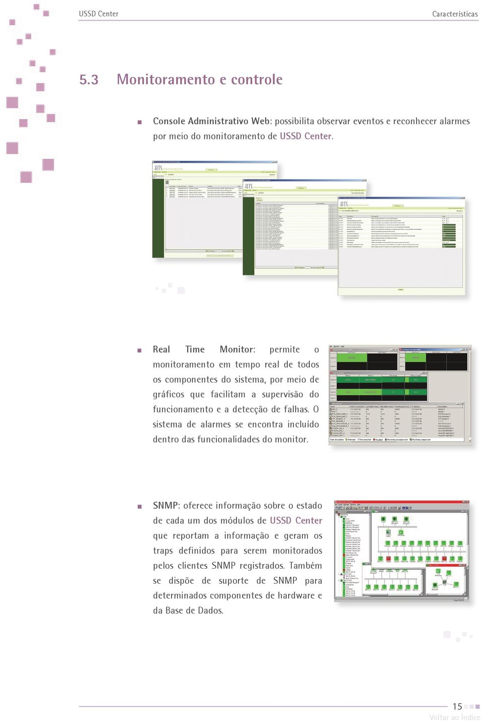 falhas. O sistema de alarmes se encontra incluído dentro das funcionalidades do monitor.