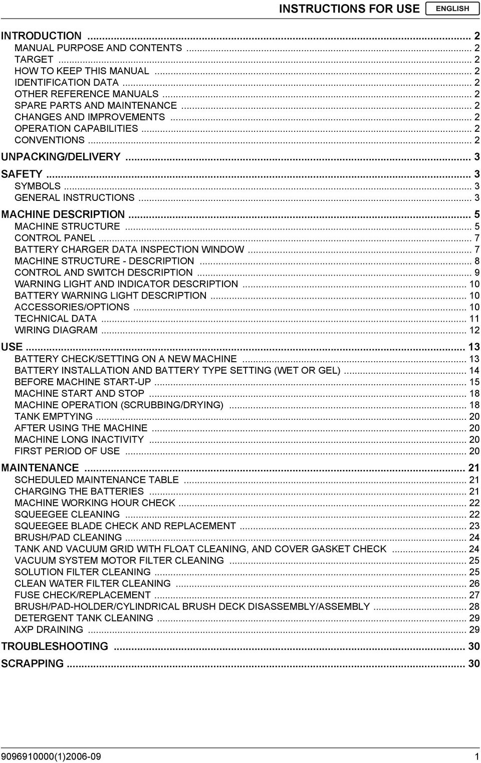 .. 5 CONTROL PANEL... 7 BATTERY CHARGER DATA INSPECTION WINDOW... 7 MACHINE STRUCTURE - DESCRIPTION... 8 CONTROL AND SWITCH DESCRIPTION... 9 WARNING LIGHT AND INDICATOR DESCRIPTION.