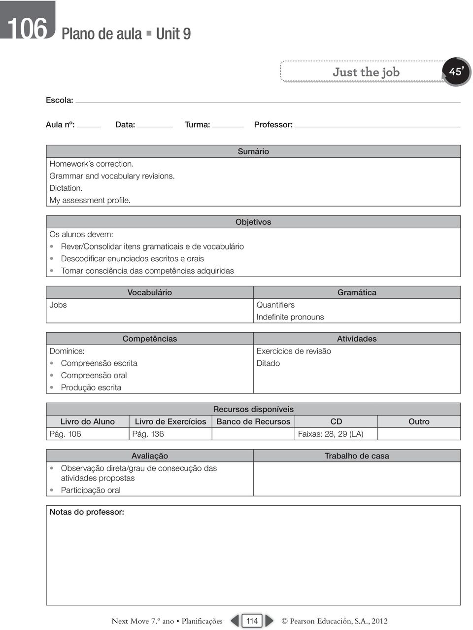 Rever/Consolidar itens gramaticais e de vocabulário Descodificar enunciados escritos e orais Tomar