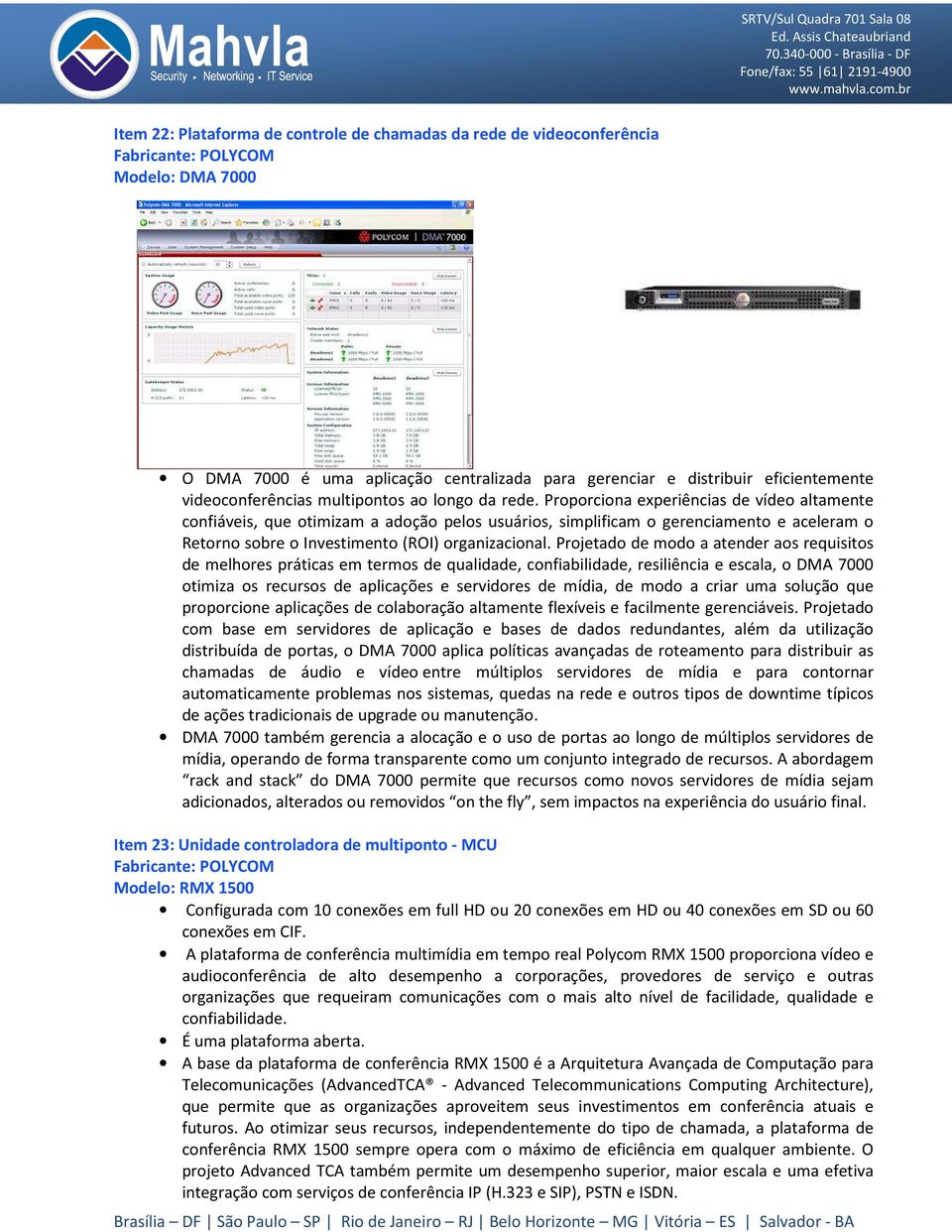 Proporciona experiências de vídeo altamente confiáveis, que otimizam a adoção pelos usuários, simplificam o gerenciamento e aceleram o Retorno sobre o Investimento (ROI) organizacional.