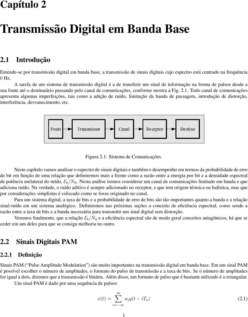 Fig..1. Todo canal de comunicações apresenta algumas imperfeições, tais como a adição de ruído, limitação da banda de passagem, introdução de distorção, interferência, desvanecimento, etc. Figura.