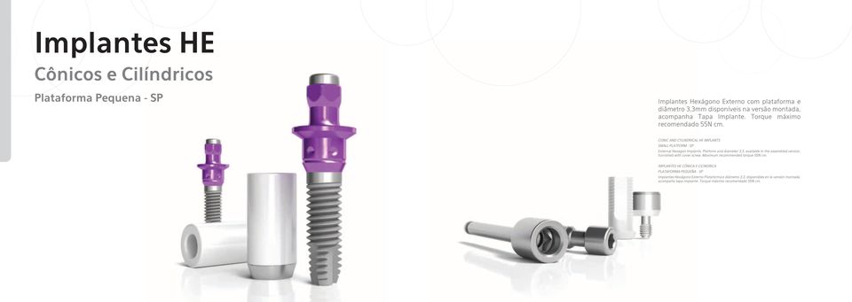 CONIC AND CYLINDRICAL HE IMPLANTS SMALL PLATFORM - SP External Hexagon Implants, Platform and diameter 3,3, available in the assembled version, furnished