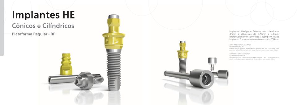 CONIC AND CYLINDRICAL HE IMPLANTS REGULAR PLATFORM - RP External Hexagon Implants, Platform 4,1 and diameters 3,75 and 4,0 available in the assembled version,