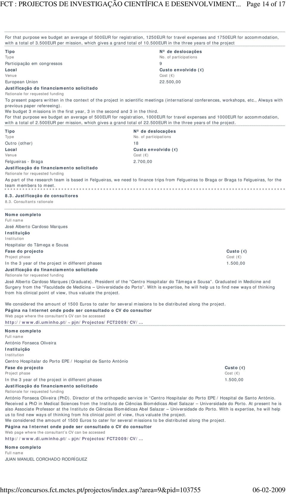 500EUR per mission, which gives a grand total of 10.500EUR in the three years of the project Participação em congressos 9 Local Venue Nº de deslocações No.