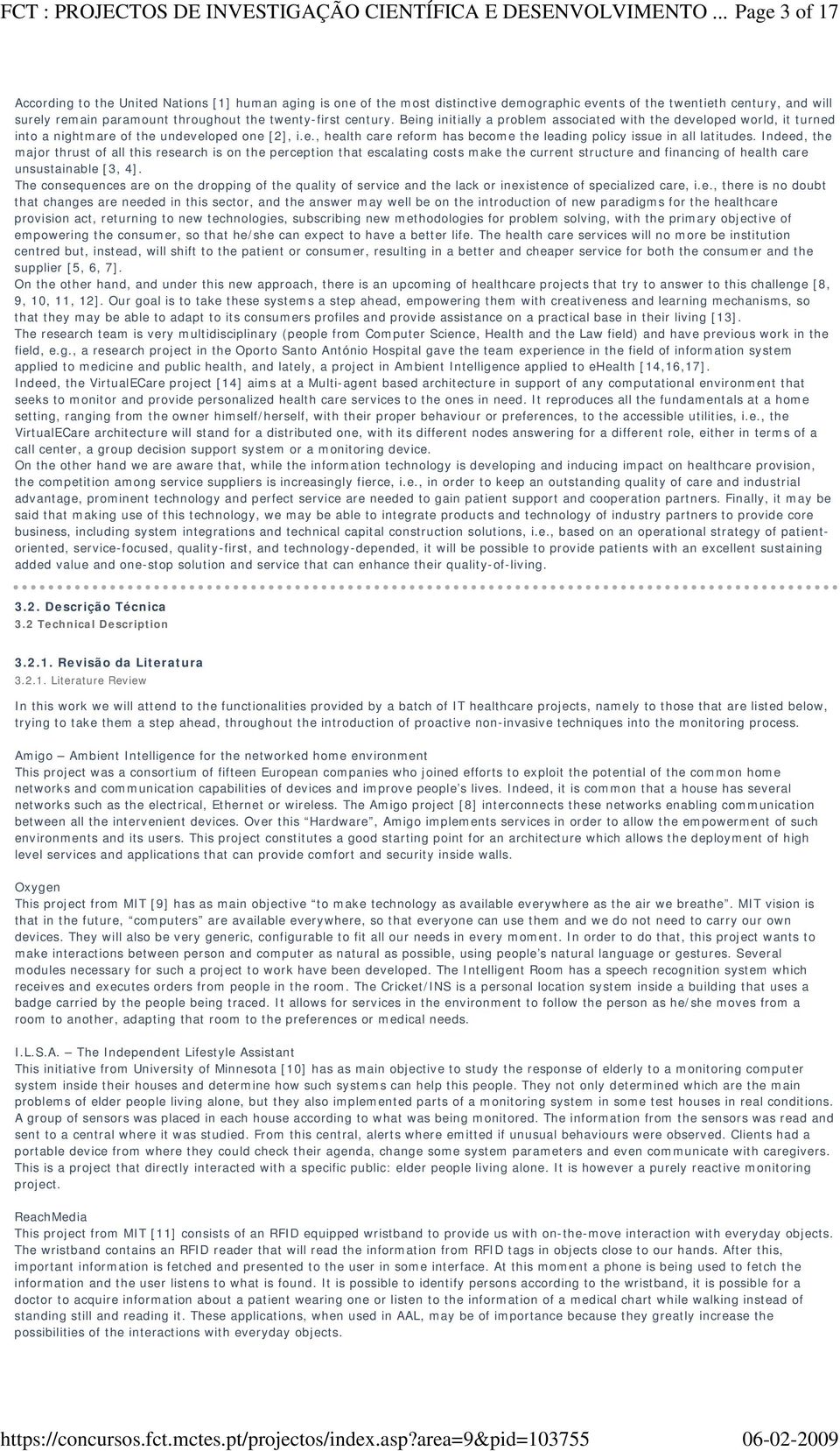 twenty-first century. Being initially a problem associated with the developed world, it turned into a nightmare of the undeveloped one [2], i.e., health care reform has become the leading policy issue in all latitudes.