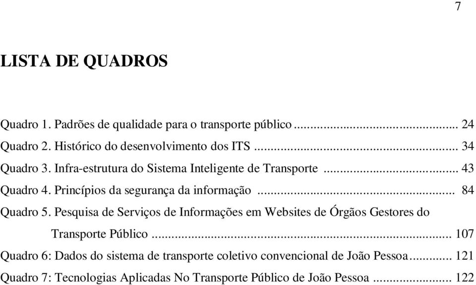 .. 84 Quadro 5. Pesquisa de Serviços de Informações em Websites de Órgãos Gestores do Transporte Público.