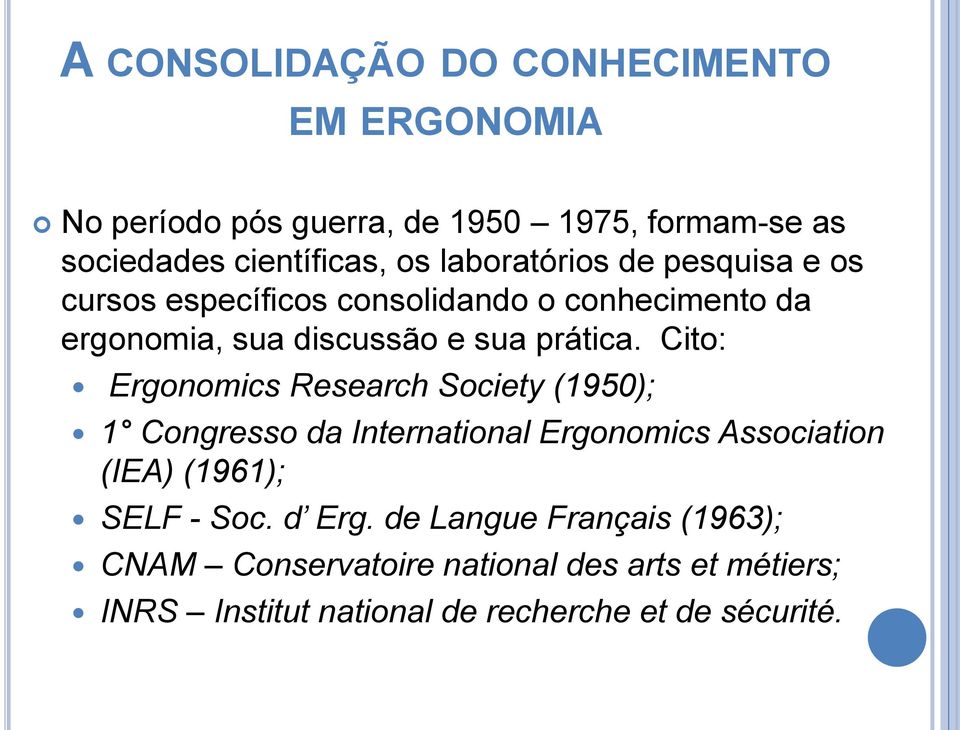 Cito: Ergonomics Research Society (1950); 1 Congresso da International Ergonomics Association (IEA) (1961); SELF - Soc.