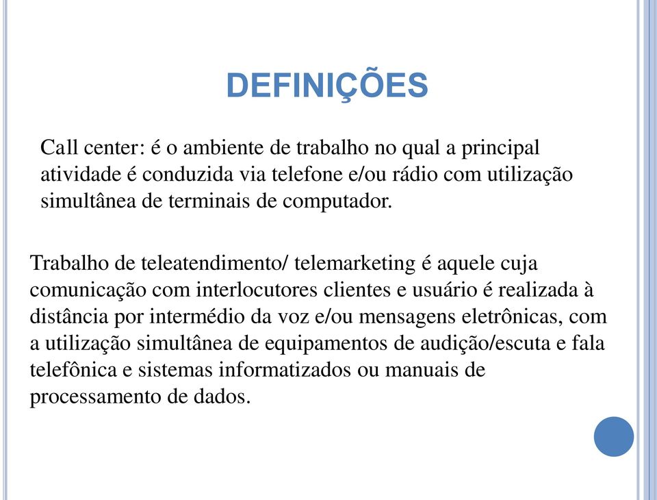 Trabalho de teleatendimento/ telemarketing é aquele cuja comunicação com interlocutores clientes e usuário é realizada à