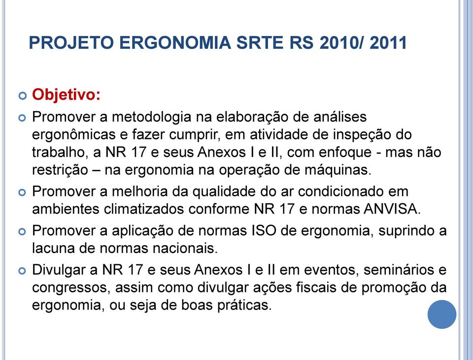 Promover a melhoria da qualidade do ar condicionado em ambientes climatizados conforme NR 17 e normas ANVISA.