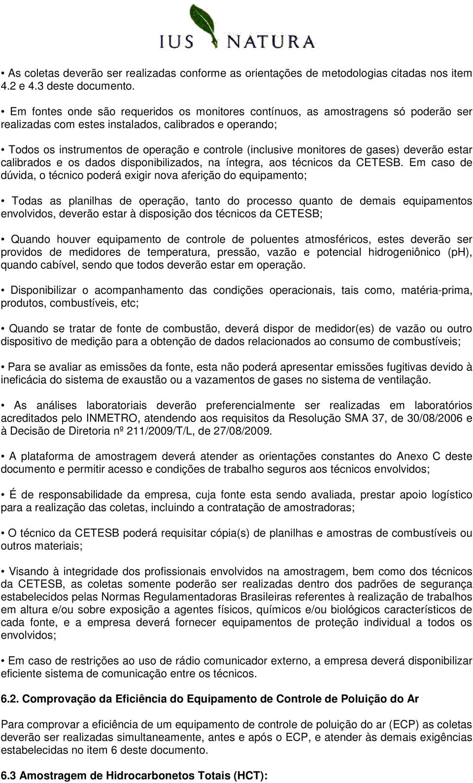 monitores de gases) deverão estar calibrados e os dados disponibilizados, na íntegra, aos técnicos da CETESB.