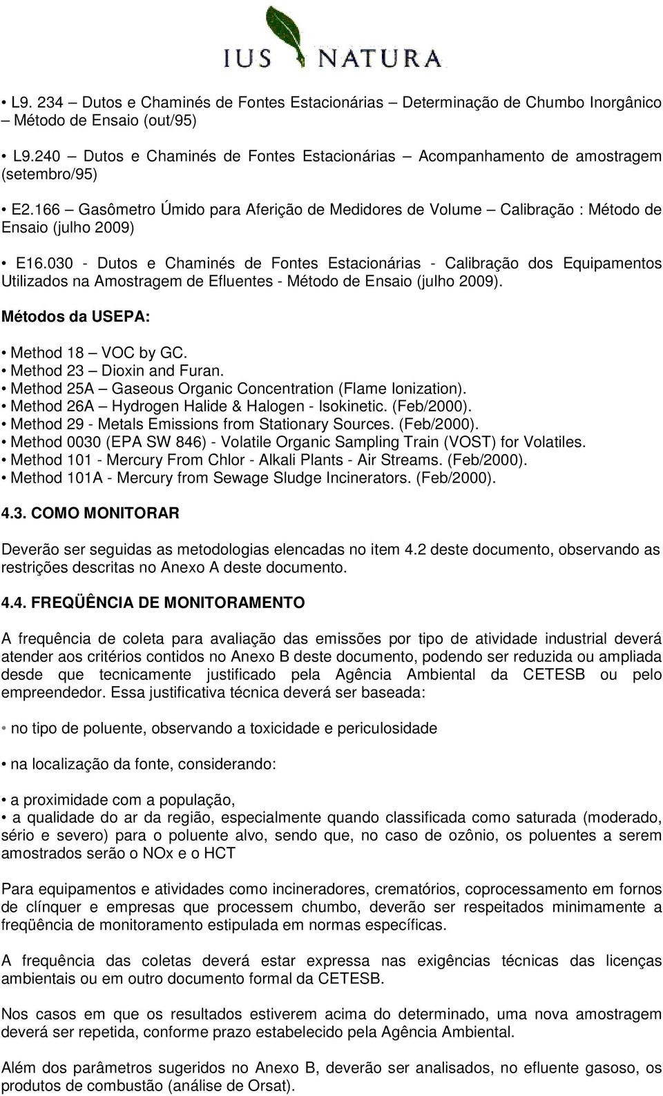 030 - Dutos e Chaminés de Fontes Estacionárias - Calibração dos Equipamentos Utilizados na Amostragem de Efluentes - Método de Ensaio (julho 2009). Métodos da USEPA: Method 18 VOC by GC.