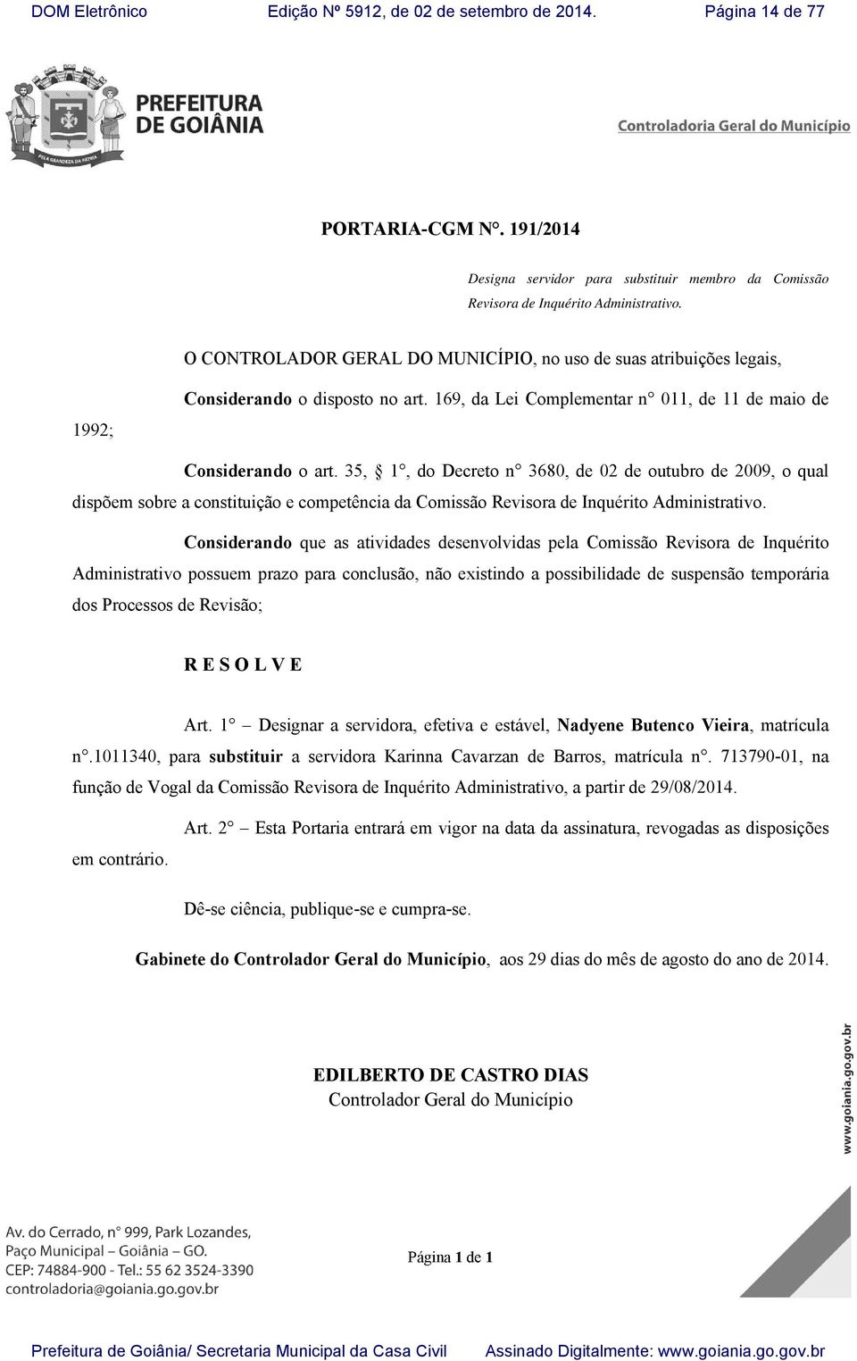 35, 1, do Decreto n 3680, de 02 de outubro de 2009, o qual dispõem sobre a constituição e competência da Comissão Revisora de Inquérito Administrativo.