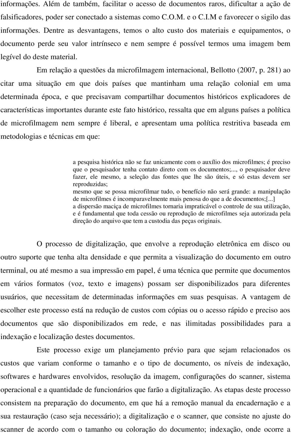 Em relação a questões da microfilmagem internacional, Bellotto (2007, p.