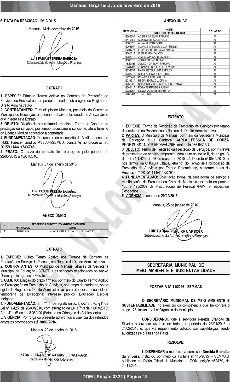 CONTRATANTES: O Município de Manaus, por meio da Secretaria Municipal de Educação, e a senhora abaixo relacionada no Anexo Único que integra este Extrato. 3.