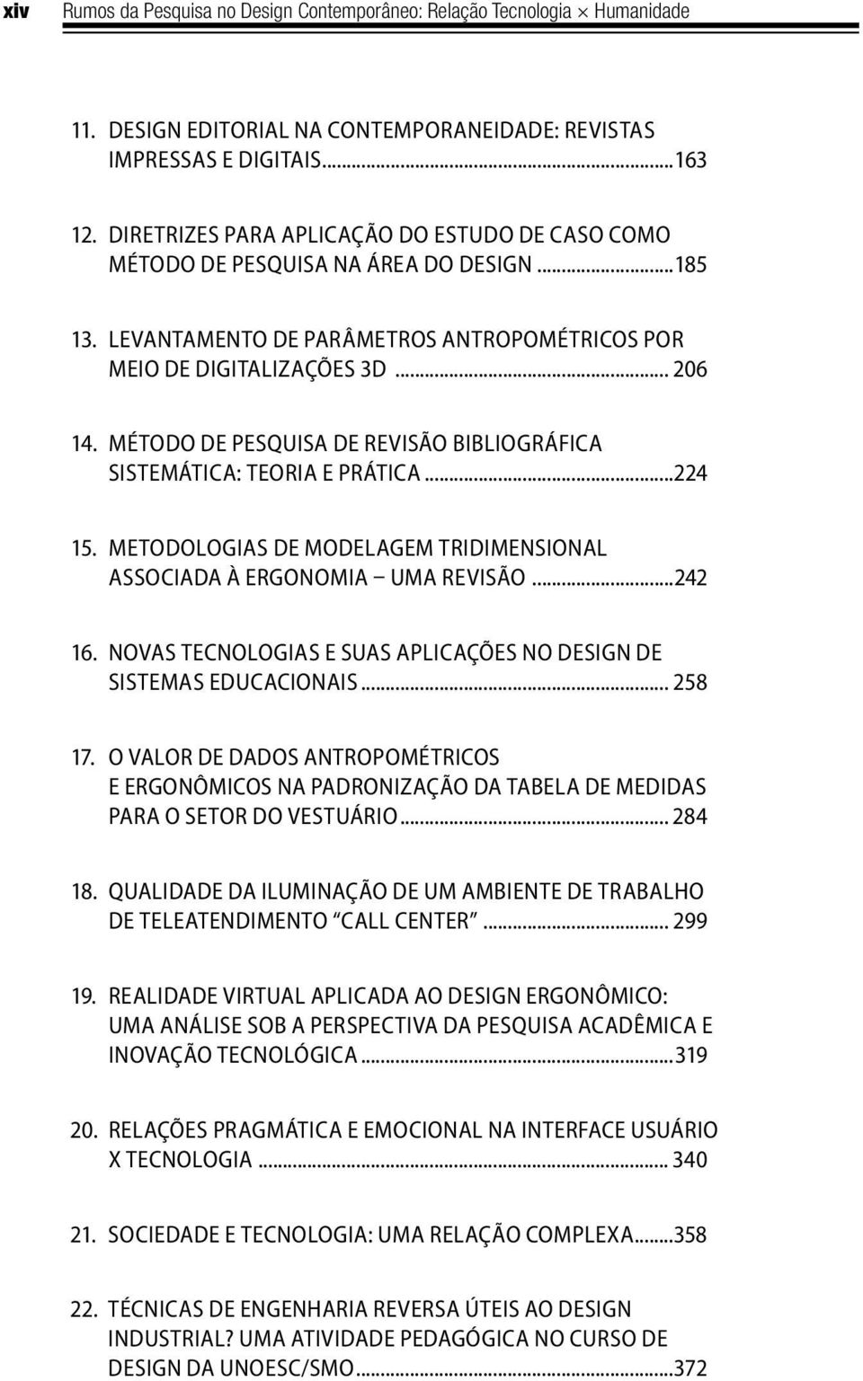 Método de pesquisa de revisão bibliográfica sistemática: teoria e prática...224 15. Metodologias de modelagem tridimensional associada à ergonomia uma revisão...242 16.