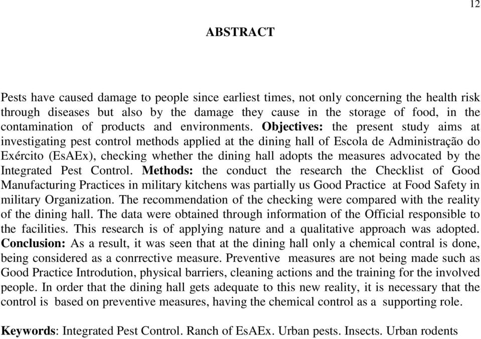 Objectives: the present study aims at investigating pest control methods applied at the dining hall of Escola de Administração do Eército (EsAE), checking whether the dining hall adopts the measures