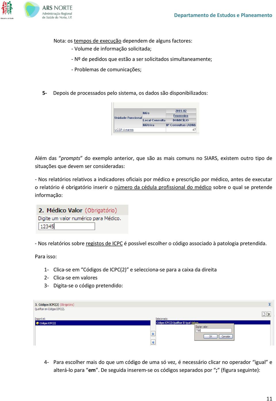 relativos a indicadores oficiais por médico e prescrição por médico, antes de executar o relatório é obrigatório inserir o número da cédula profissional do médico sobre o qual se pretende informação: