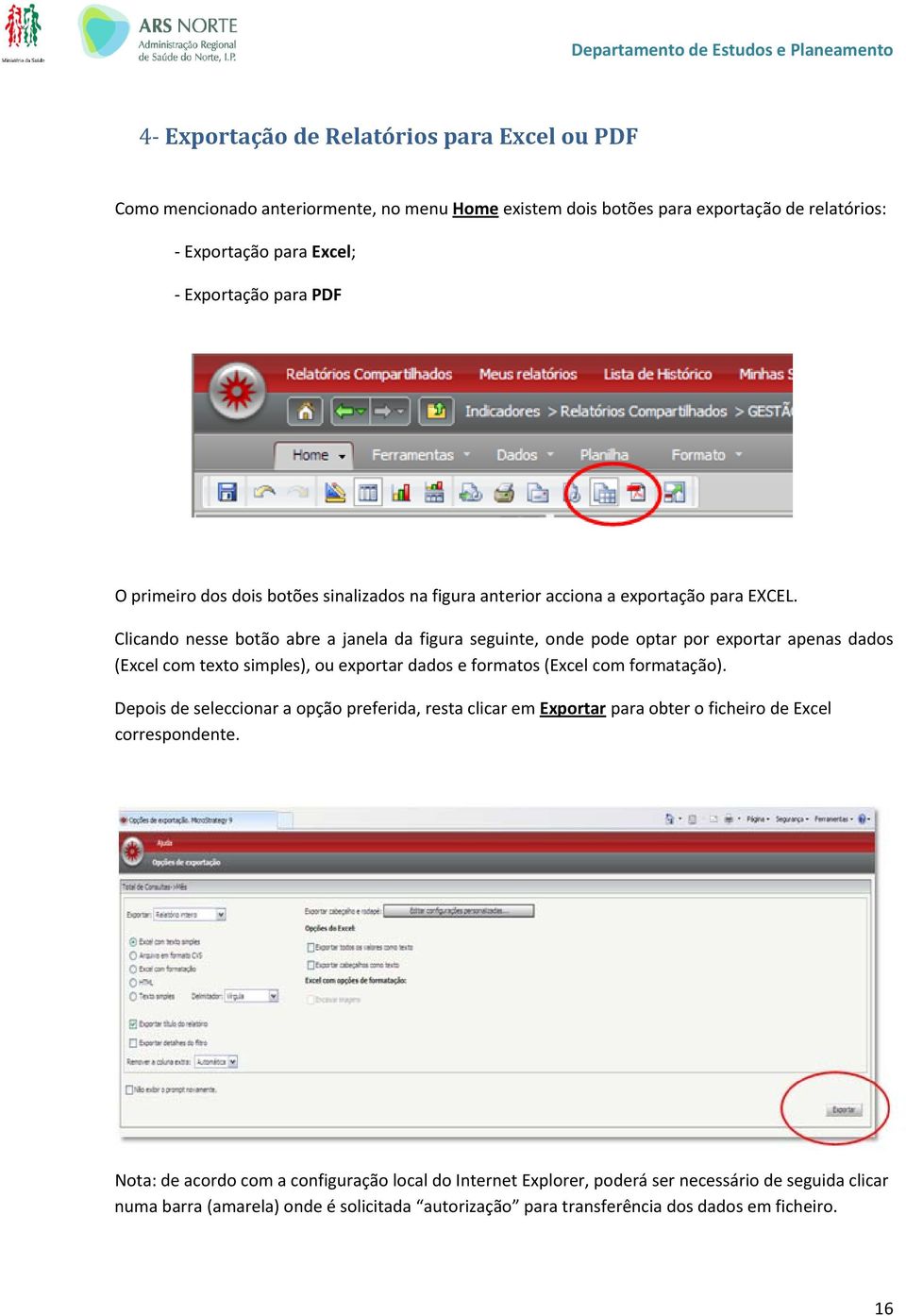 Clicando nesse botão abre a janela da figura seguinte, onde pode optar por exportar apenas dados (Excel com texto simples), ou exportar dados e formatos (Excel com formatação).