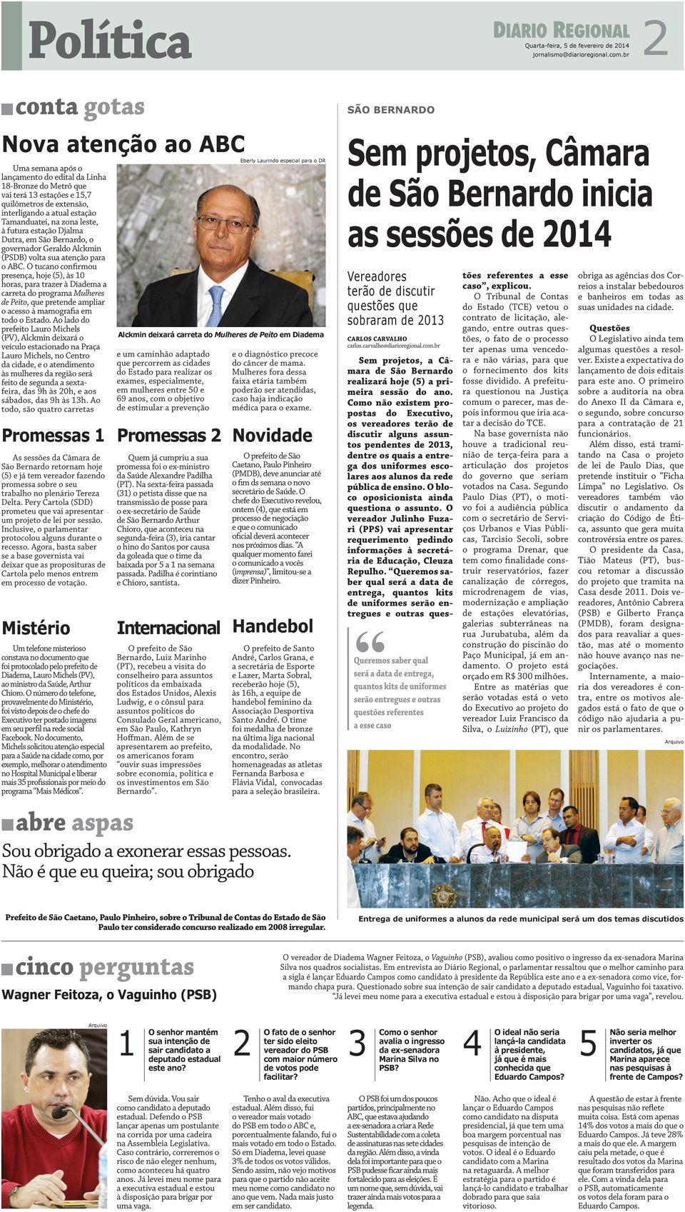 Tamanduateí, na zona leste, à futura estação Djalma Dutra, em São Bernardo, o governador Geraldo Alckmin (PSDB) volta sua atenção para o ABC.