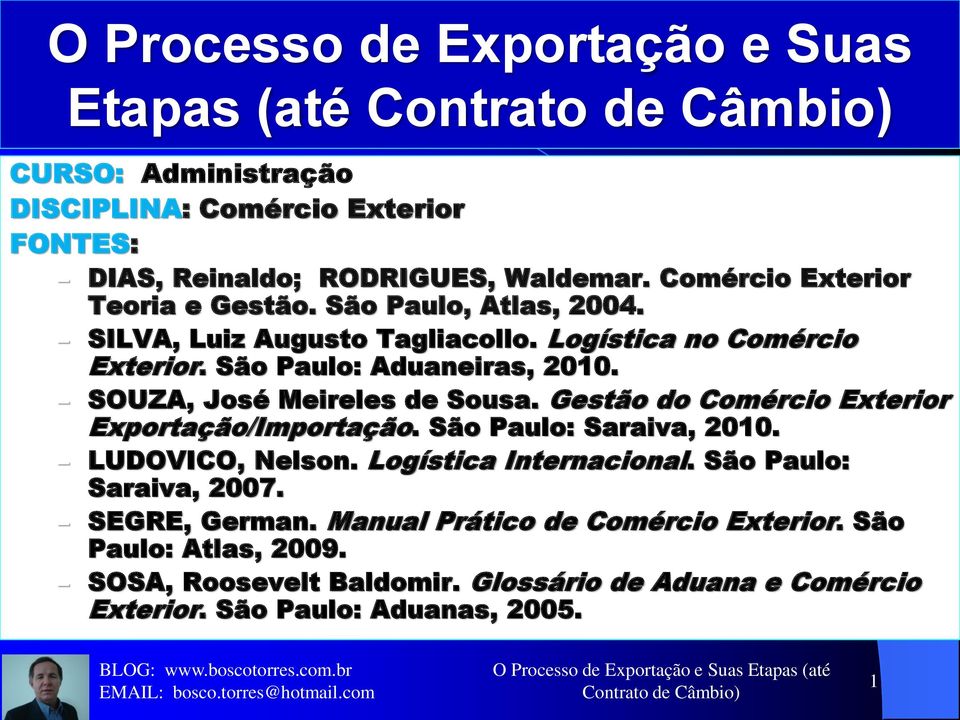 Gestão do Comércio Exterior Exportação/Importação. São Paulo: Saraiva, 2010. LUDOVICO, Nelson. Logística Internacional. São Paulo: Saraiva, 2007. SEGRE, German.