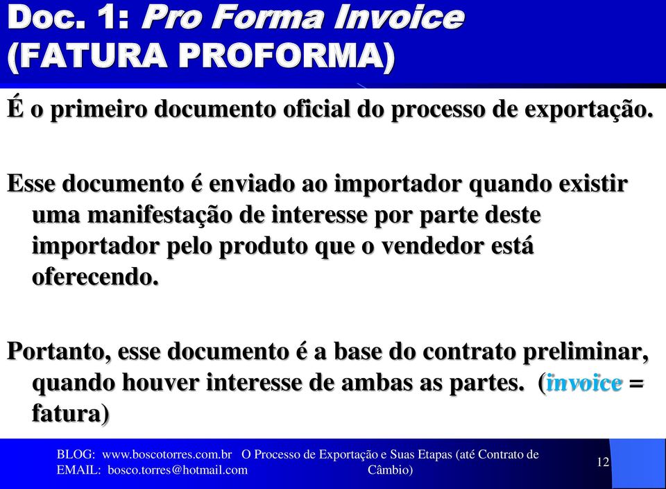 Esse documento é enviado ao importador quando existir uma manifestação de interesse por parte