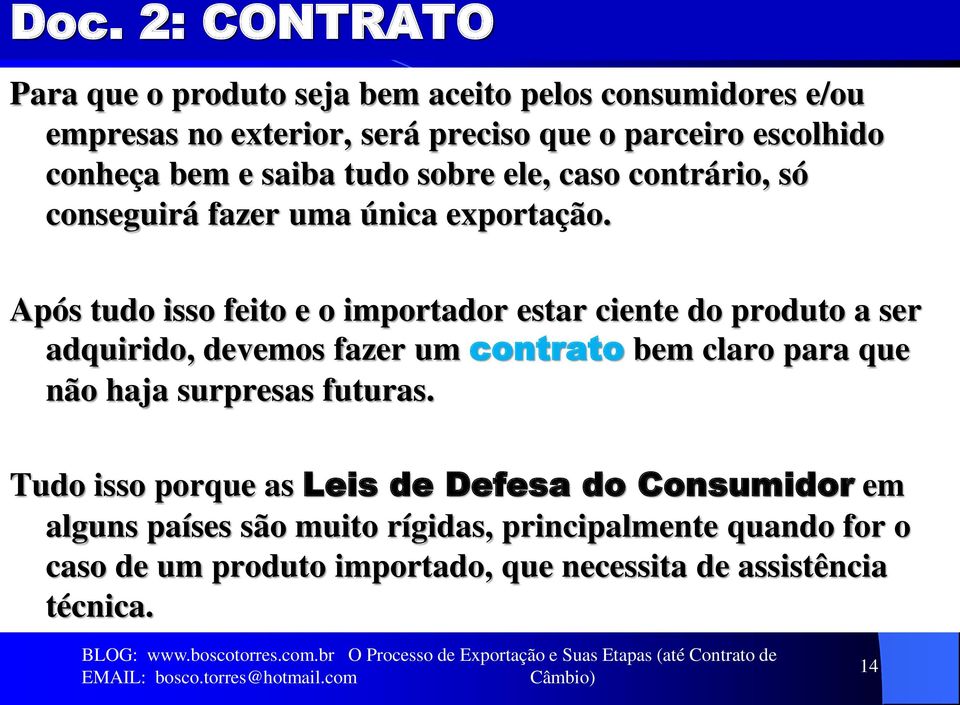 Após tudo isso feito e o importador estar ciente do produto a ser adquirido, devemos fazer um contrato bem claro para que não haja surpresas