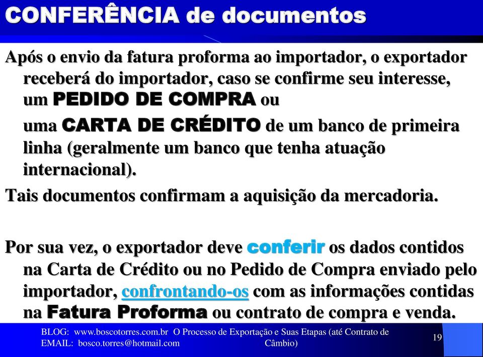 internacional). Tais documentos confirmam a aquisição da mercadoria.