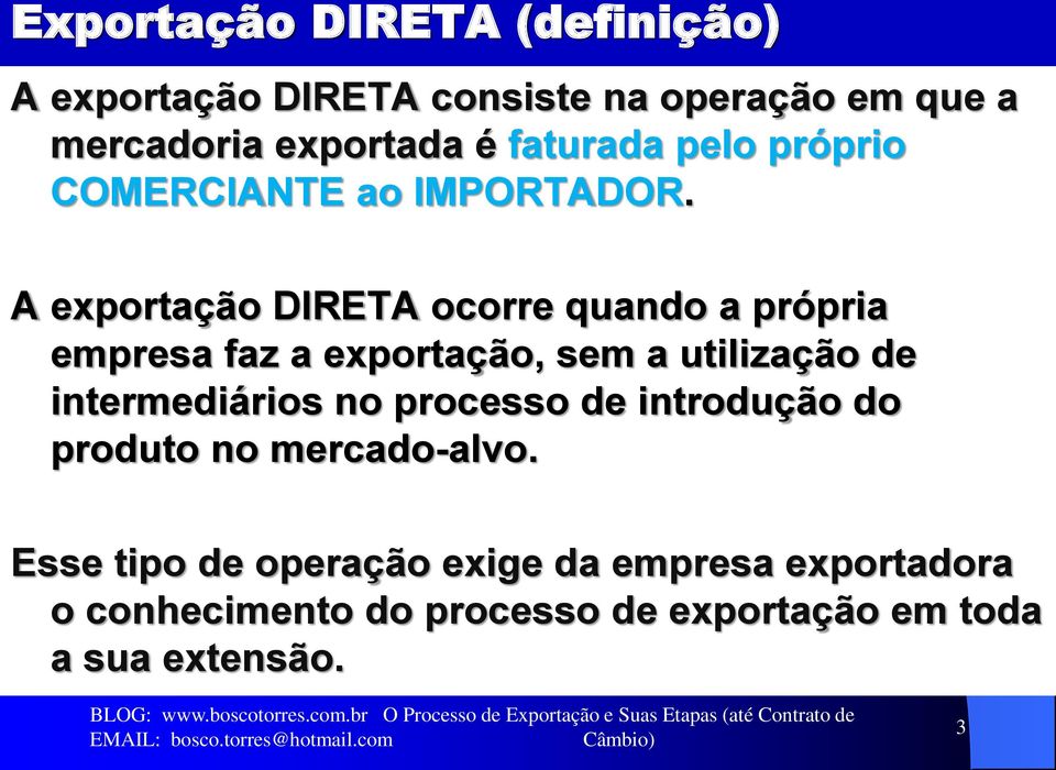 A exportação DIRETA ocorre quando a própria empresa faz a exportação, sem a utilização de intermediários