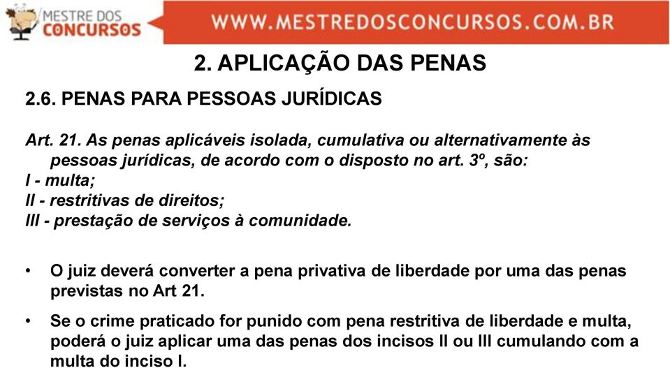 3º, são: I - multa; II - restritivas de direitos; III - prestação de serviços à comunidade.