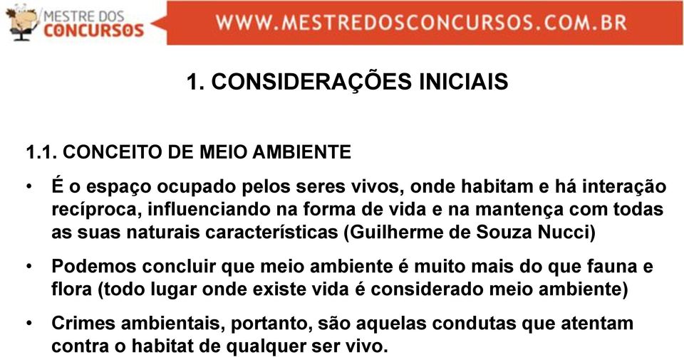 (Guilherme de Souza Nucci) Podemos concluir que meio ambiente é muito mais do que fauna e flora (todo lugar onde