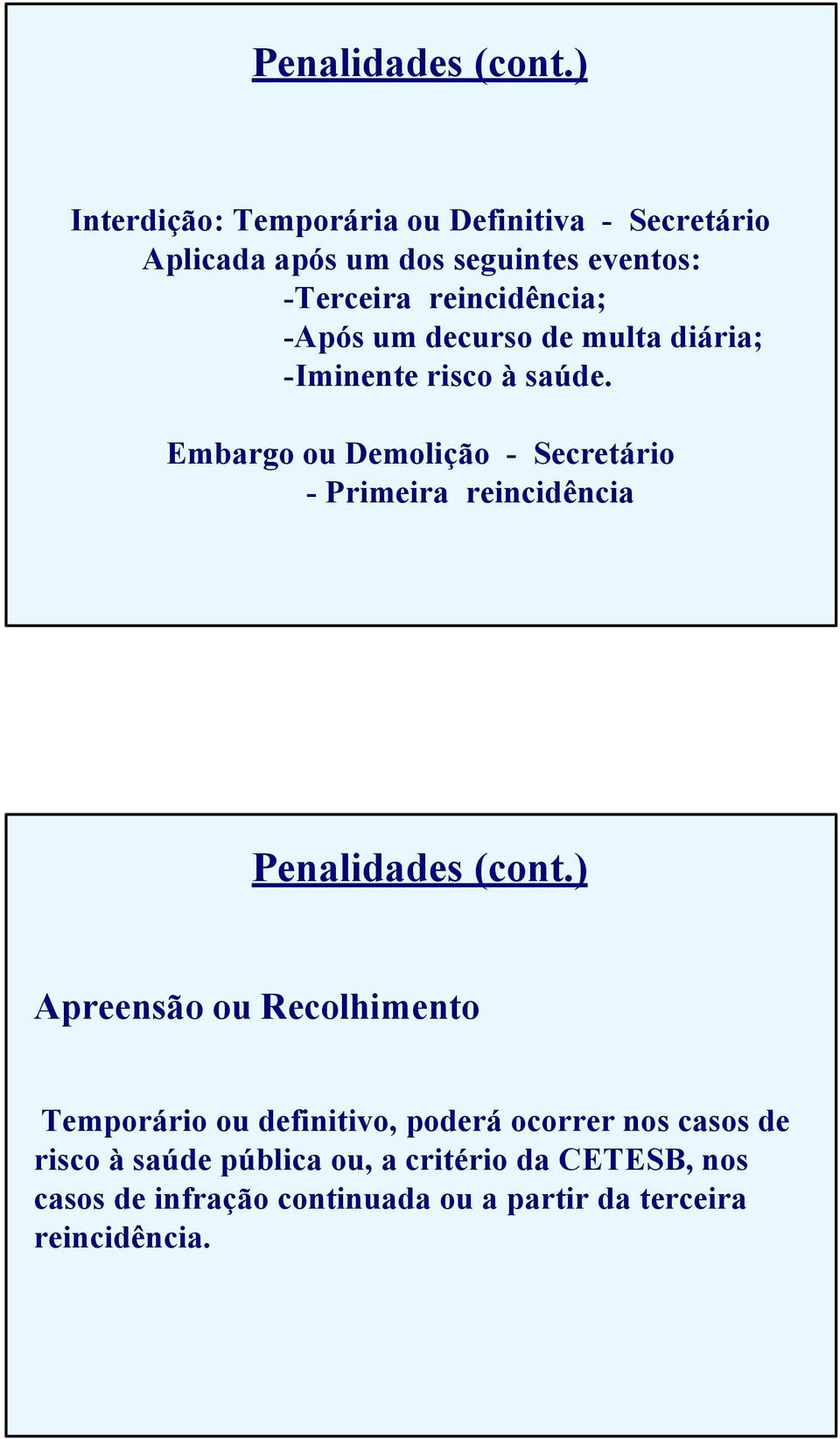 -Após um decurso de multa diária; -Iminente risco à saúde.