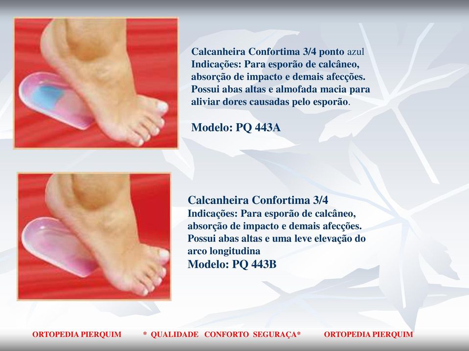 Modelo: PQ 443A Calcanheira Confortima 3/4 Indicações: Para esporão de calcâneo, absorção de