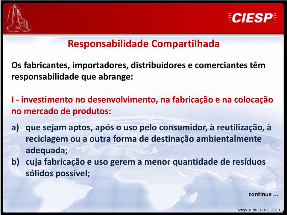 aptos, após o uso pelo consumidor, à reutilização, à reciclagem ou a outra forma de destinação ambientalmente