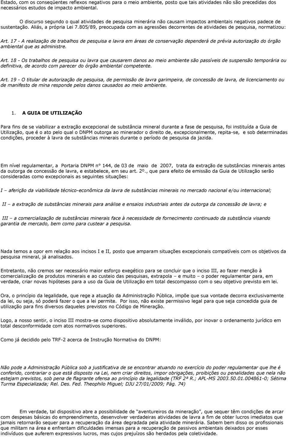 805/89, preocupada com as agressões decorrentes de atividades de pesquisa, normatizou: Art.